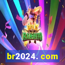 br2024. com